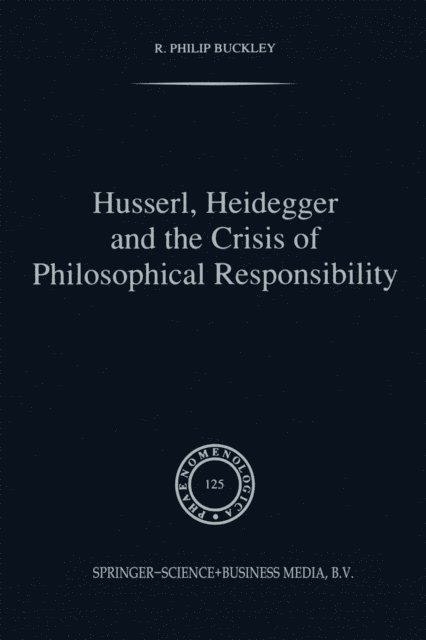 R.P. Buckley - Husserl, Heidegger and the Crisis of Philosophical Responsibility, E-bok