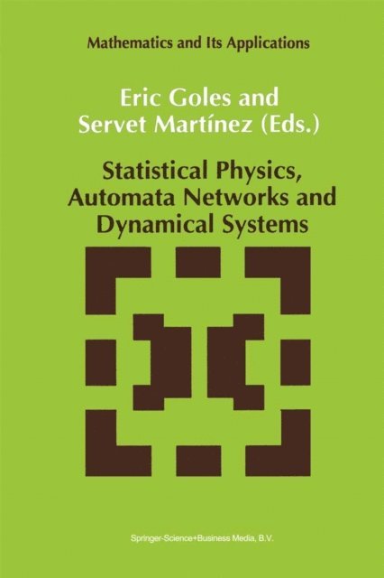 Servet Martinez, E. Goles - Statistical Physics, Automata Networks and Dynamical Systems, E-bok