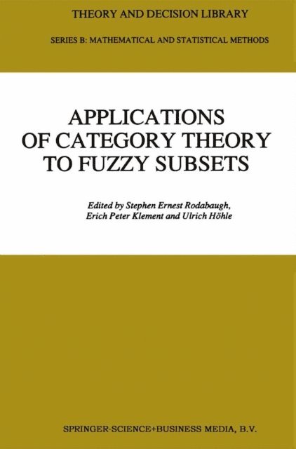 Ulrich Hohle, Erich Peter Klement, S.E. Rodabaugh - Applications of Category Theory to Fuzzy Subsets, E-bok