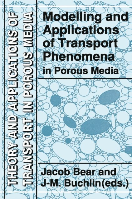 J.M. Buchlin, Jacob Bear - Modelling and Applications of Transport Phenomena in Porous Media, E-bok