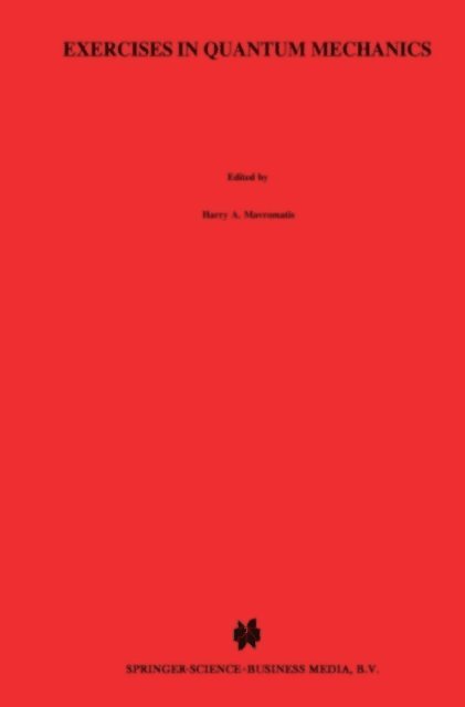 H.A. Mavromatis - Exercises in Quantum Mechanics, E-bok