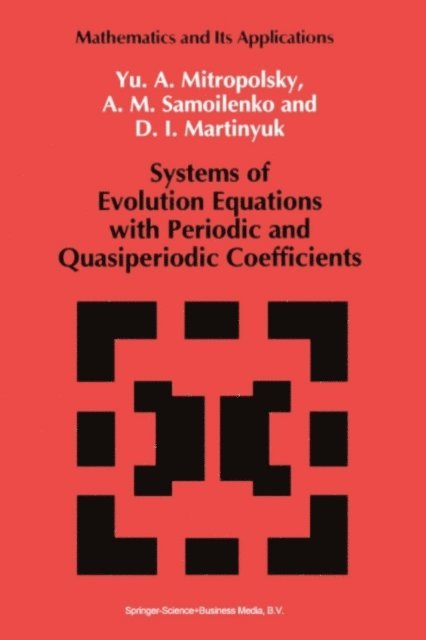 D.I. Martinyuk, Anatolii M. Samoilenko, Yuri A. Mitropolsky - Systems of Evolution Equations with Periodic and Quasiperiodic Coefficients, E-bok