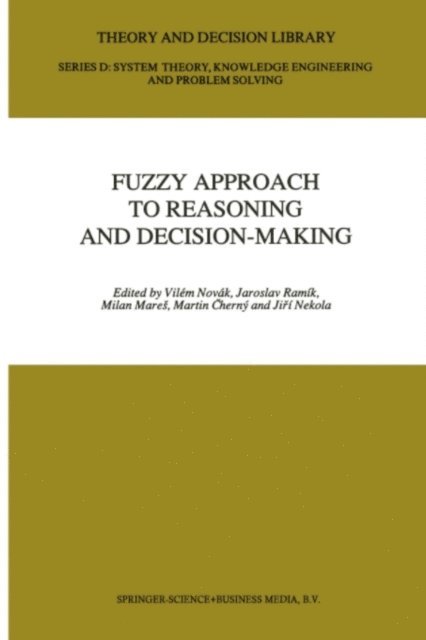 Jiri Nekola, Martin Cerny, Milan Mares, Jaroslav Ramik, Vilem Novak - Fuzzy Approach to Reasoning and Decision-Making, E-bok