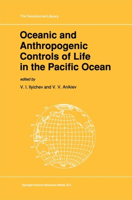 V.V. Anikiev, V.I. Ilyichev - Oceanic and Anthropogenic Controls of Life in the Pacific Ocean, E-bok
