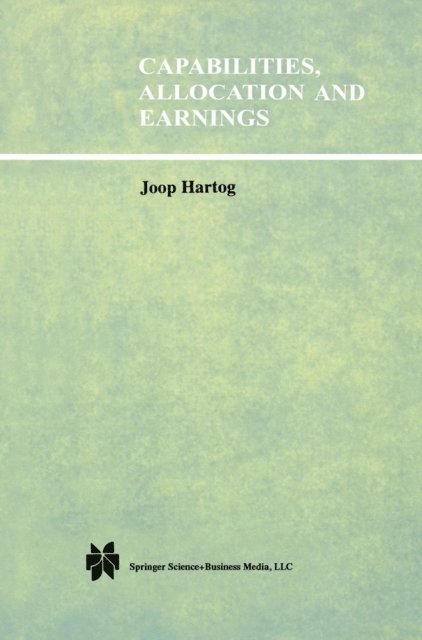 Joop Hartog - Capabilities, Allocation and Earnings, E-bok