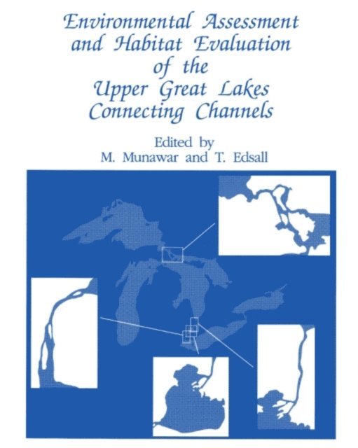 T. Edsall, M. Munawar - Environmental Assessment and Habitat Evaluation of the Upper Great Lakes Connecting Channels, E-bok