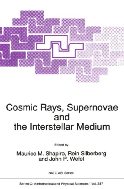 John P. Wefel, Rein Silberberg, M.M. Shapiro - Cosmic Rays, Supernovae and the Interstellar Medium, E-bok