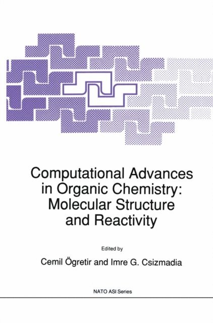 Imre G. Csizmadia, Cemil Ogretir - Computational Advances in Organic Chemistry: Molecular Structure and Reactivity, E-bok