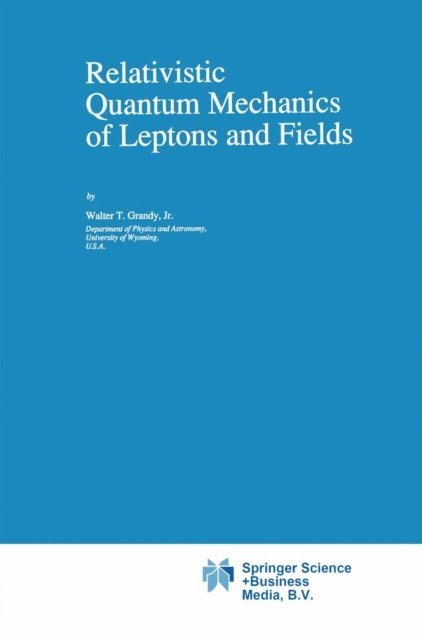 W.T. Grandy - Relativistic Quantum Mechanics of Leptons and Fields, E-bok