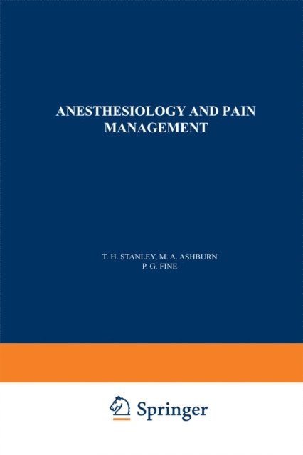 P.G. Fine, M.A. Ashburn, T.H. Stanley - Anesthesiology and Pain Management, E-bok