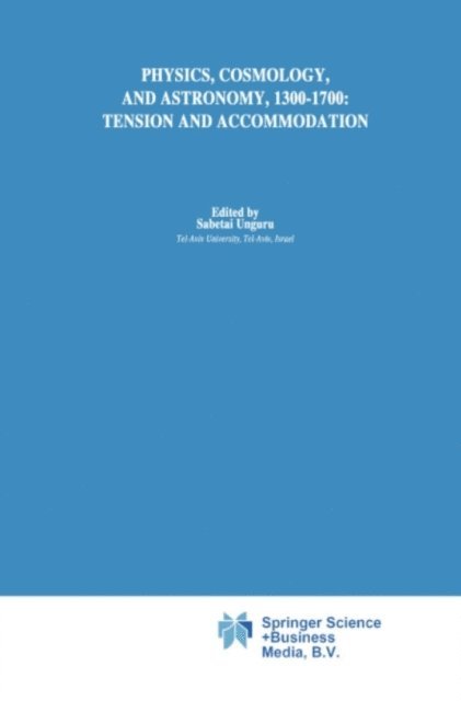 Sabetai Unguru - Physics, Cosmology and Astronomy, 1300-1700: Tension and Accommodation, E-bok