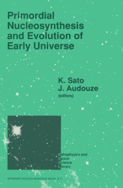 J. Audouze, Katsuhiko Sato - Primordial Nucleosynthesis and Evolution of Early Universe, E-bok