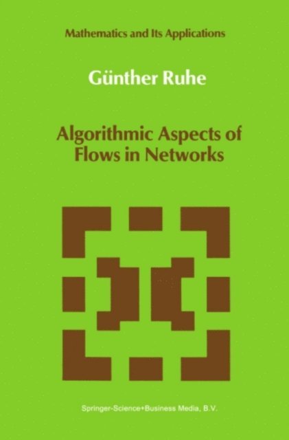 Gunther Ruhe - Algorithmic Aspects of Flows in Networks, E-bok
