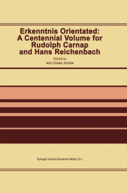 W. Spohn - Erkenntnis Orientated: A Centennial Volume for Rudolf Carnap and Hans Reichenbach, E-bok