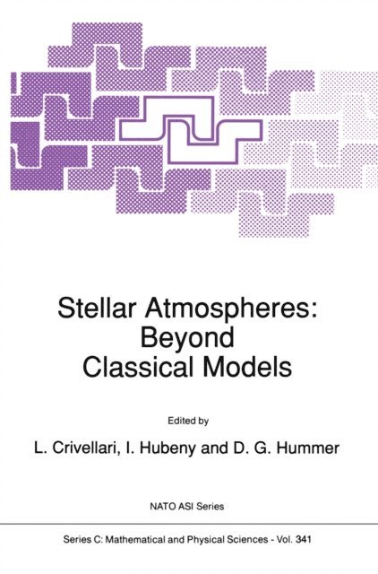 D. Hummer, Ivan Hubeny, L. Crivellari - Stellar Atmospheres: Beyond Classical Models, E-bok