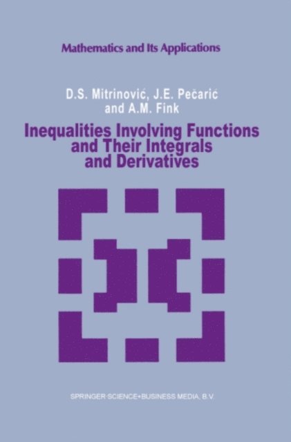 A.M Fink, J. Pecaric, Dragoslav S. Mitrinovic - Inequalities Involving Functions and Their Integrals and Derivatives, E-bok