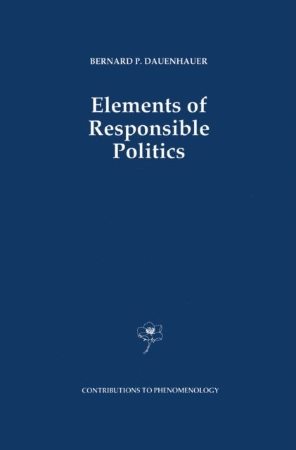 B.P. Dauenhauer - Elements of Responsible Politics, E-bok