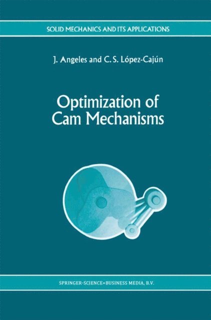 C.S. Lopez-Cajun, J. Angeles - Optimization of Cam Mechanisms, E-bok