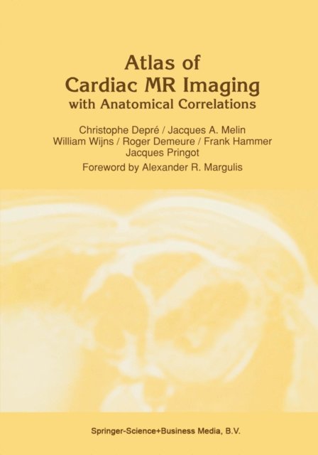 J. Pringot, F. Hammer, R. Demeure, W. Wijns, J.A. Melin, C. Depre - Atlas of Cardiac MR Imaging with Anatomical Correlations, E-bok