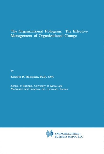 Kenneth D. Mackenzie - Organizational Hologram: The Effective Management of Organizational Change, E-bok