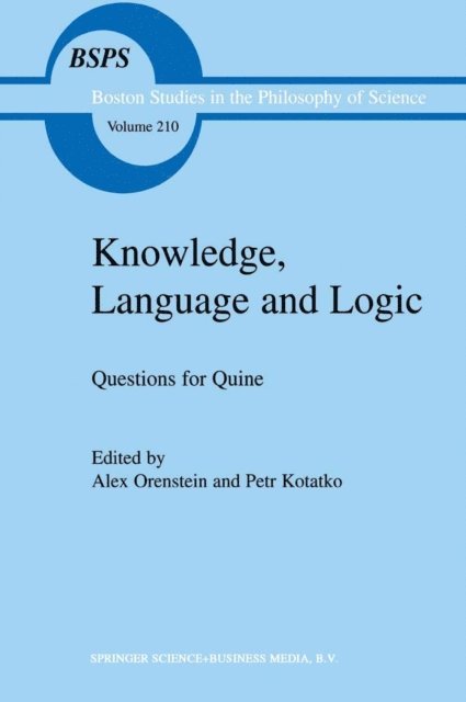 P. Kotatko, A. Orenstein - Knowledge, Language and Logic: Questions for Quine, E-bok