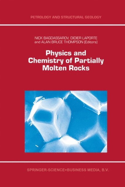 Alan Bruce Thompson, D. Laporte, N. Bagdassarov - Physics and Chemistry of Partially Molten Rocks, E-bok