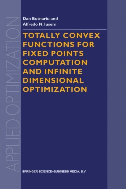 A.N. Iusem, D. Butnariu - Totally Convex Functions for Fixed Points Computation and Infinite Dimensional Optimization, E-bok