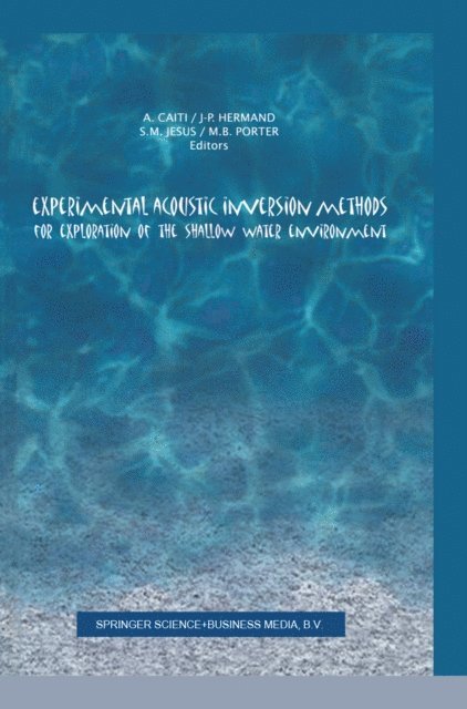 Michael Porter, Sergio Jesus, Jean-Pierre Hermand, Andrea Caiti - Experimental Acoustic Inversion Methods for Exploration of the Shallow Water Environment, E-bok