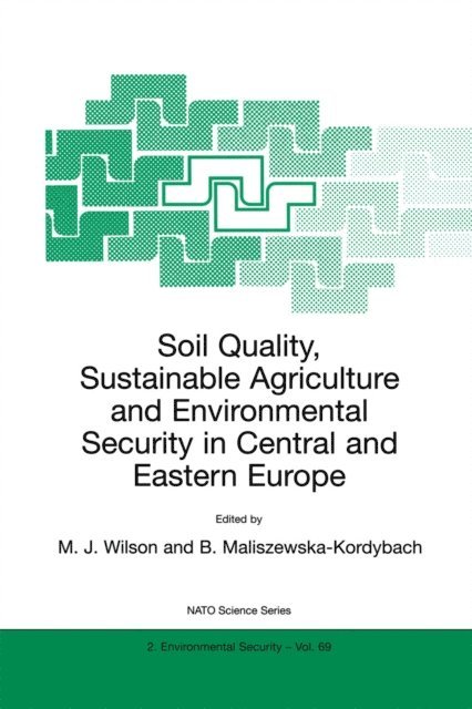 B. Maliszewska-Kordybach, M.J. Wilson - Soil Quality, Sustainable Agriculture and Environmental Security in Central and Eastern Europe, E-bok