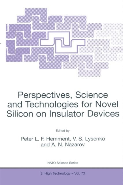Alexei N. Nazarov, Vladimir S. Lysenko, Peter L.F. Hemment - Perspectives, Science and Technologies for Novel Silicon on Insulator Devices, E-bok