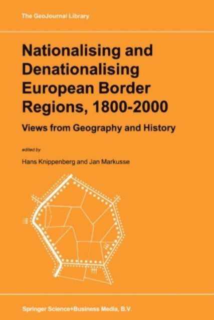 J. Markusse, Hans Knippenberg - Nationalising and Denationalising European Border Regions, 1800-2000, E-bok