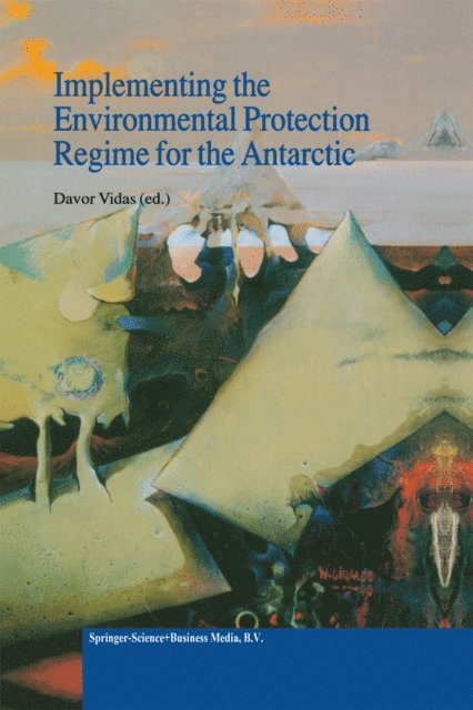 D. Vidas - Implementing the Environmental Protection Regime for the Antarctic, E-bok