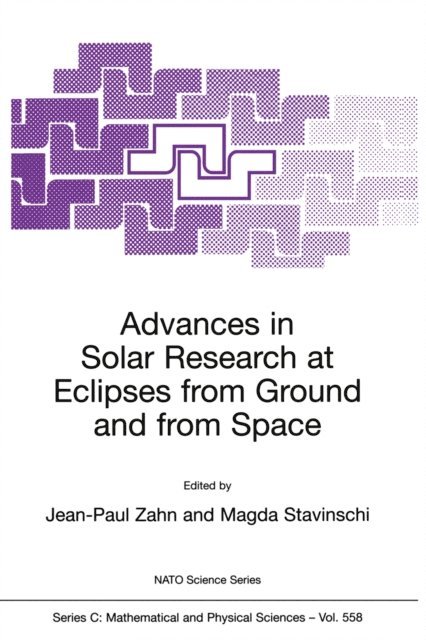 Magda Stavinschi, Jean-Paul Zahn - Advances in Solar Research at Eclipses from Ground and from Space, E-bok