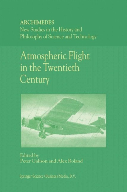 A. Roland, P. Galison - Atmospheric Flight in the Twentieth Century, E-bok