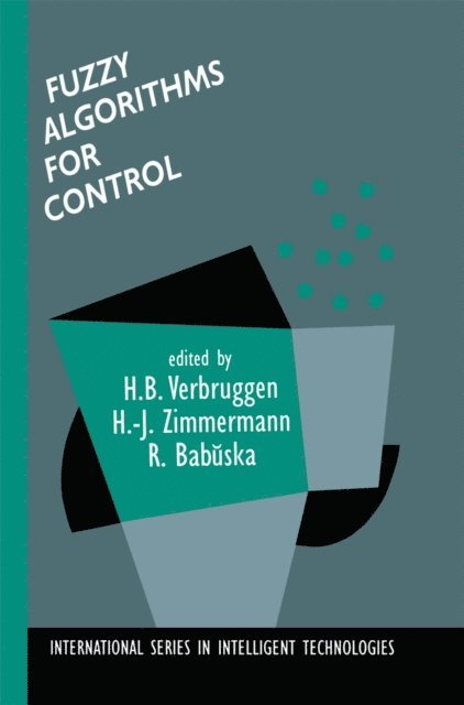 Robert Babuska, Hans-Jurgen Zimmermann, H. B. Verbruggen - Fuzzy Algorithms for Control, E-bok