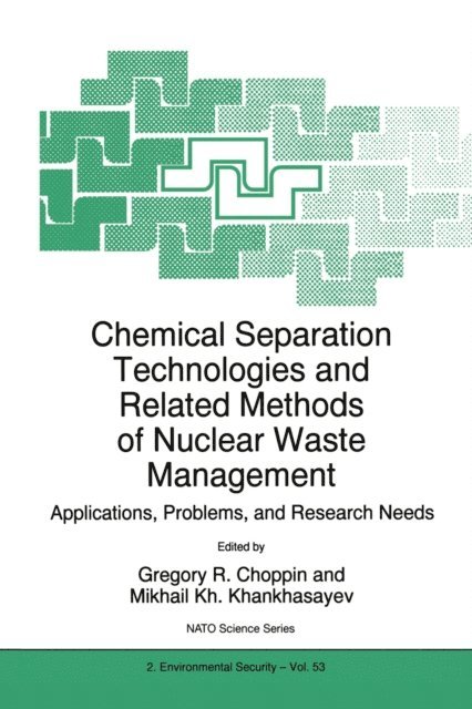 Mikhail Kh. Khankhasayev, Gregory R. Choppin - Chemical Separation Technologies and Related Methods of Nuclear Waste Management, E-bok