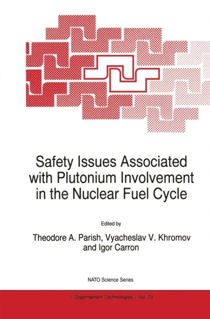 Igor Carron, Vyacheslav V. Khromov, Theodore A. Parish - Safety Issues Associated with Plutonium Involvement in the Nuclear Fuel Cycle, E-bok