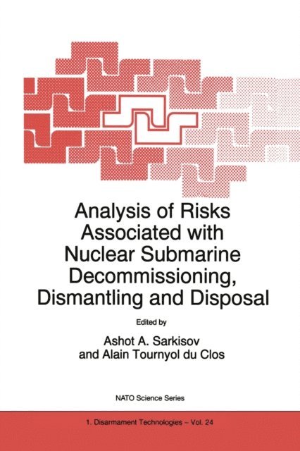 Alain Tournyol du Clos, Ashot A. Sarkisov - Analysis of Risks Associated with Nuclear Submarine Decommissioning, Dismantling and Disposal, E-bok