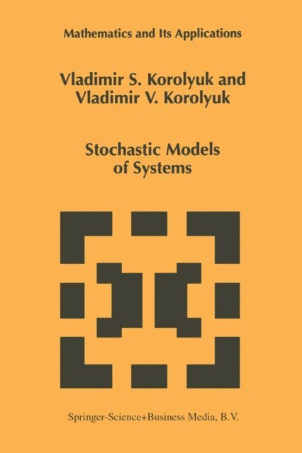 Vladimir V. Korolyuk, Vladimir S. Korolyuk - Stochastic Models of Systems, E-bok