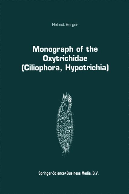 Helmut Berger - Monograph of the Oxytrichidae (Ciliophora, Hypotrichia), E-bok