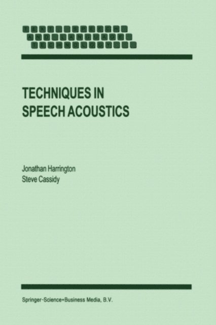 S. Cassidy, J. Harrington - Techniques in Speech Acoustics, E-bok