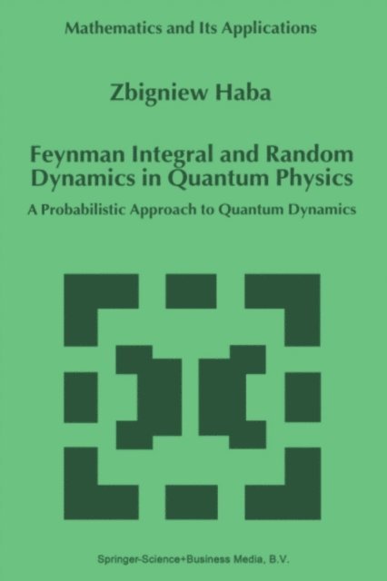 Z. Haba - Feynman Integral and Random Dynamics in Quantum Physics, E-bok