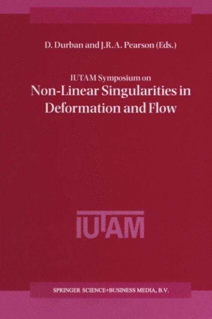 J.R. Pearson, D. Durban - IUTAM Symposium on Non-Linear Singularities in Deformation and Flow, E-bok