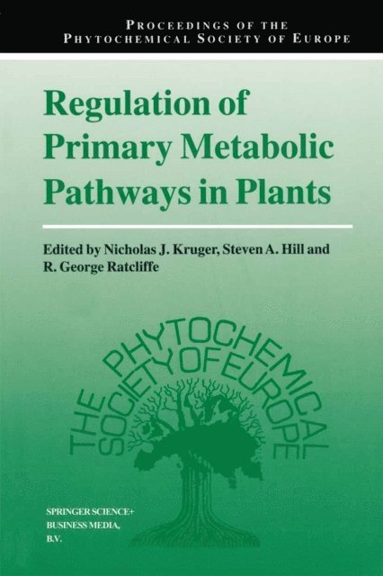 R. George Ratcliffe, Steven A. Hill, Nicholas J. Kruger - Regulation of Primary Metabolic Pathways in Plants, E-bok