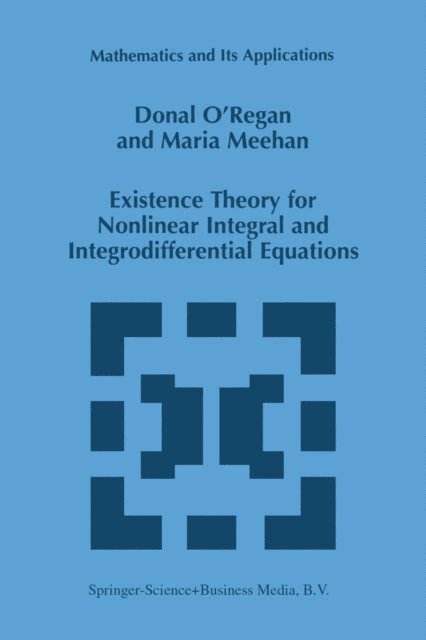 Maria Meehan, Donal O'Regan - Existence Theory for Nonlinear Integral and Integrodifferential Equations, E-bok