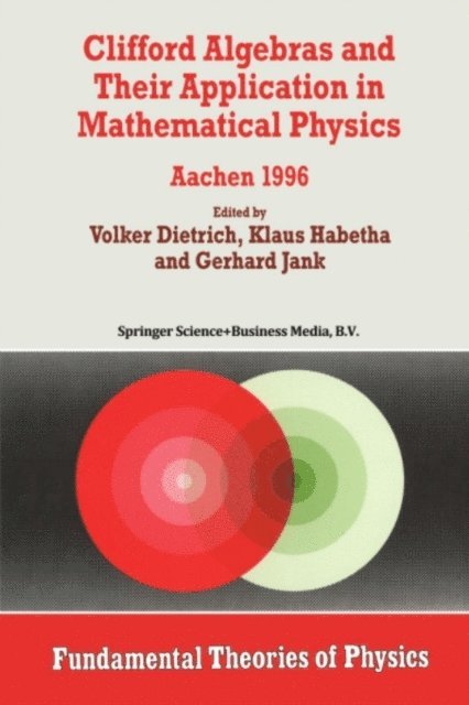 Gerhard Jank, Klaus Habetha, Volker Dietrich - Clifford Algebras and Their Application in Mathematical Physics, E-bok