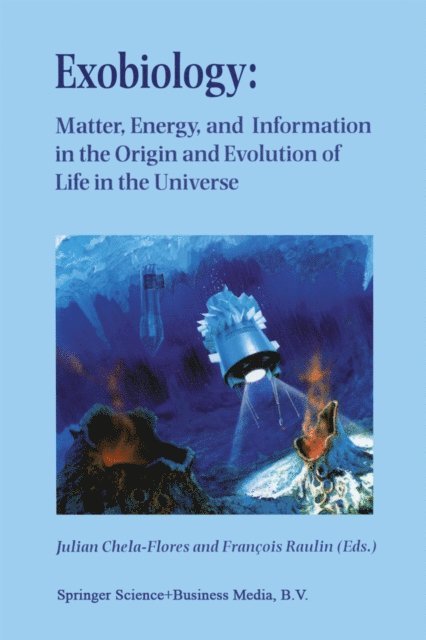 Francois Raulin, Julian Chela-Flores - Exobiology: Matter, Energy, and Information in the Origin and Evolution of Life in the Universe, E-bok