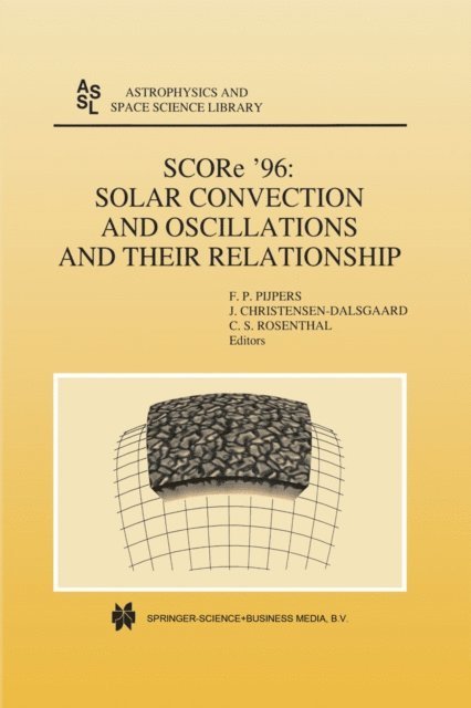 C.S. Rosenthal, Jorgen Christensen-Dalsgaard, F.P. Pijpers - SCORe '96: Solar Convection and Oscillations and their Relationship, E-bok