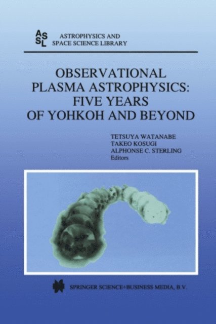 Alphonse C. Sterling, Takeo Kosugi, Tetsuya Watanabe - Observational Plasma Astrophysics: Five Years of Yohkoh and Beyond, E-bok