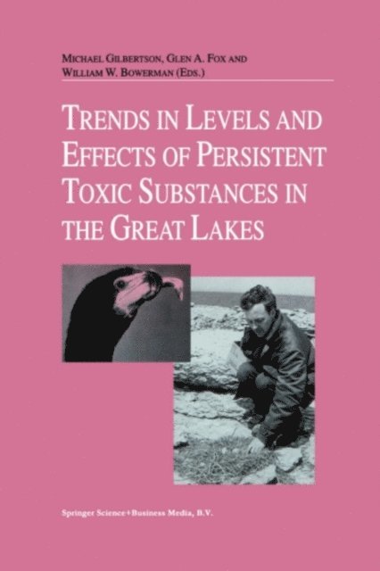 William W. Bowerman, Glen A. Fox, Michael Gilbertson - Trends in Levels and Effects of Persistent Toxic Substances in the Great Lakes, E-bok